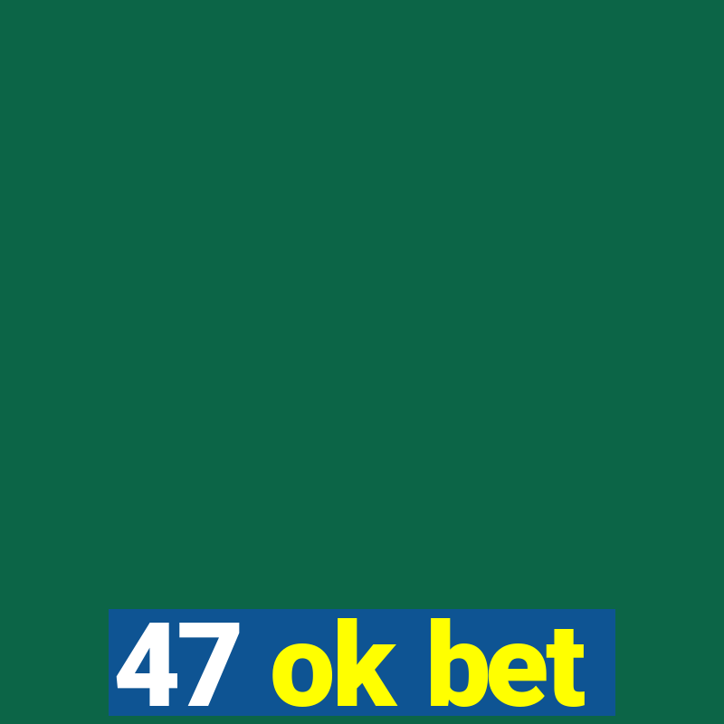 47 ok bet